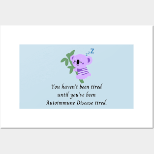 You haven’t been tired until you’ve been Autoimmune Disease tired. (Purple Koala) Posters and Art